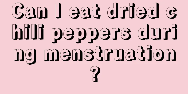 Can I eat dried chili peppers during menstruation?