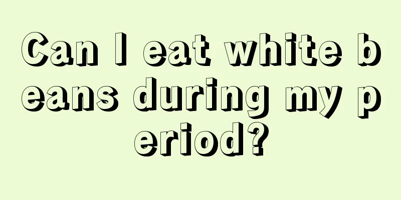 Can I eat white beans during my period?