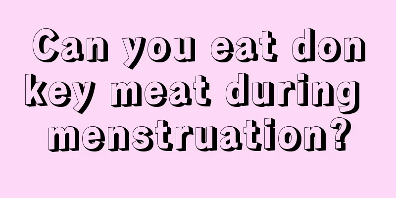 Can you eat donkey meat during menstruation?