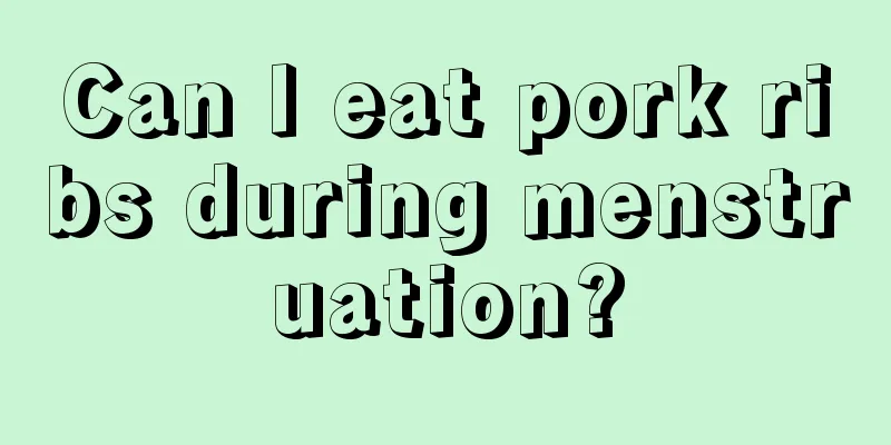 Can I eat pork ribs during menstruation?