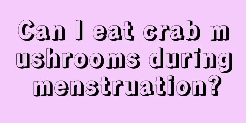 Can I eat crab mushrooms during menstruation?