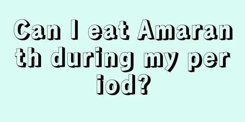 Can I eat Amaranth during my period?