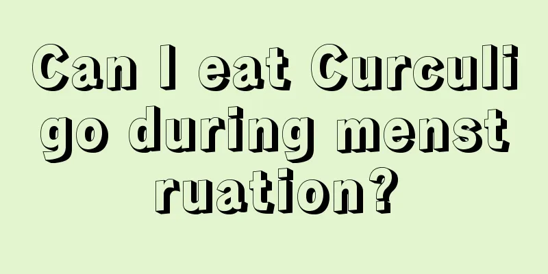 Can I eat Curculigo during menstruation?