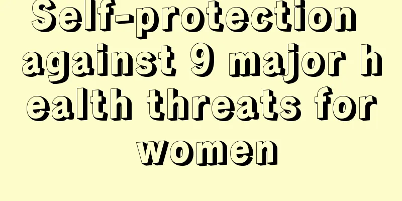 Self-protection against 9 major health threats for women