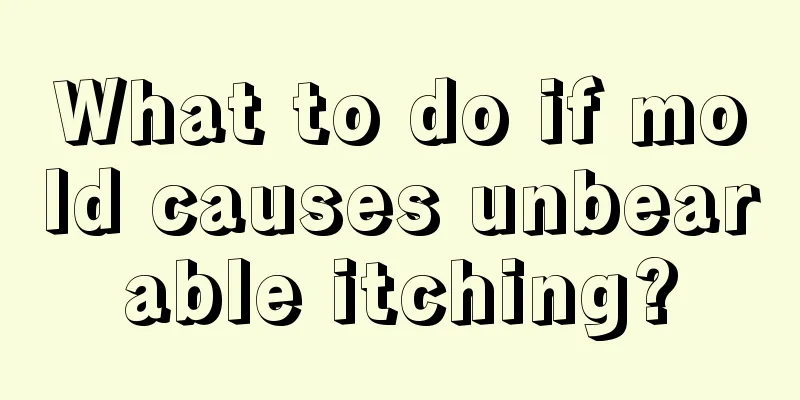 What to do if mold causes unbearable itching?