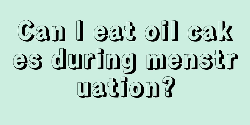 Can I eat oil cakes during menstruation?