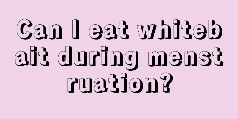 Can I eat whitebait during menstruation?