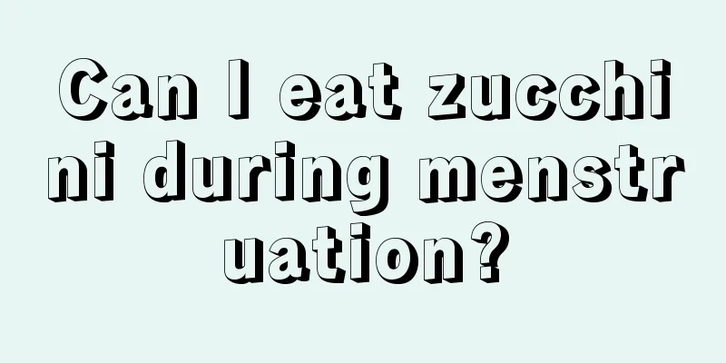 Can I eat zucchini during menstruation?