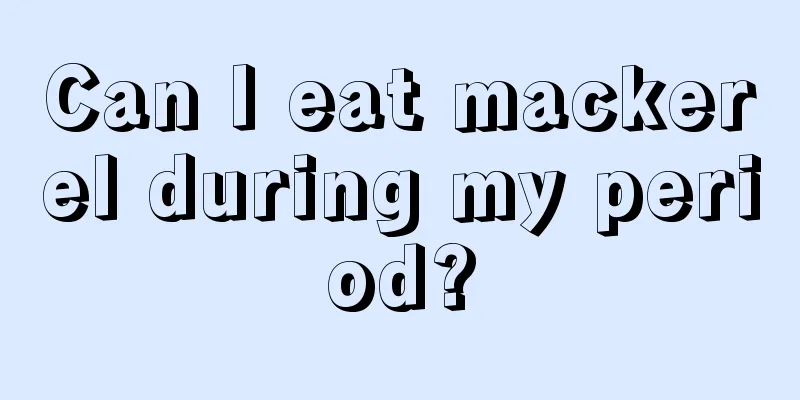 Can I eat mackerel during my period?