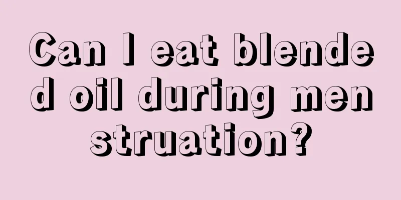 Can I eat blended oil during menstruation?