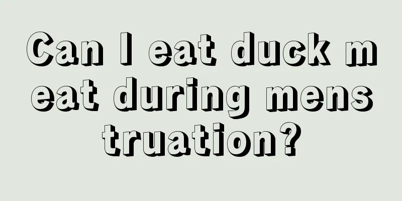 Can I eat duck meat during menstruation?