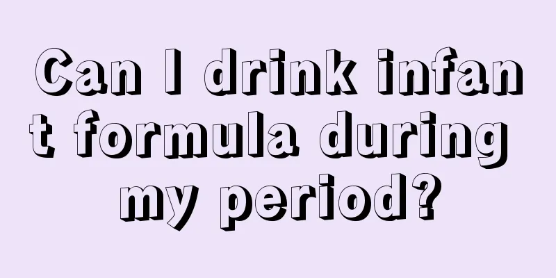 Can I drink infant formula during my period?