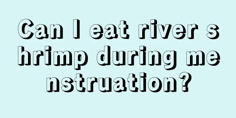 Can I eat river shrimp during menstruation?