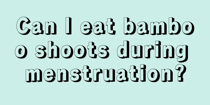 Can I eat bamboo shoots during menstruation?