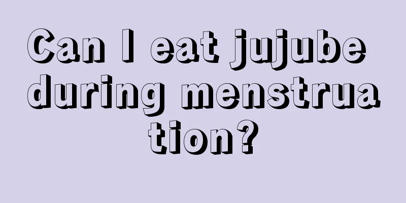 Can I eat jujube during menstruation?