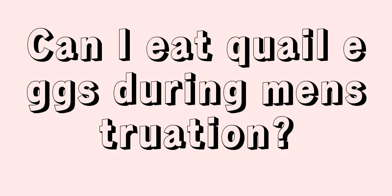 Can I eat quail eggs during menstruation?