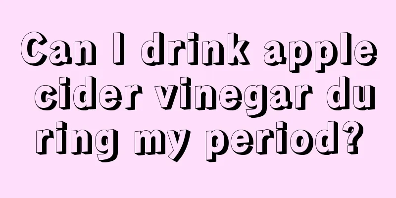 Can I drink apple cider vinegar during my period?