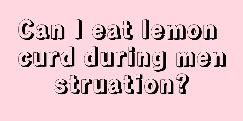 Can I eat lemon curd during menstruation?