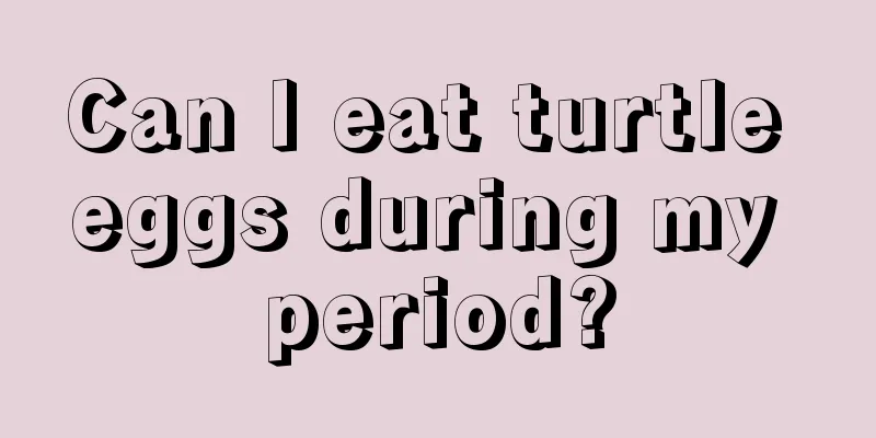 Can I eat turtle eggs during my period?