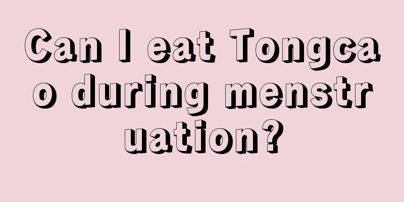 Can I eat Tongcao during menstruation?