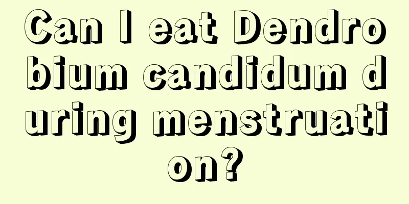 Can I eat Dendrobium candidum during menstruation?