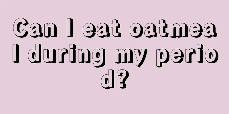 Can I eat oatmeal during my period?