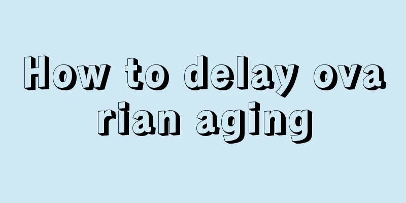 How to delay ovarian aging