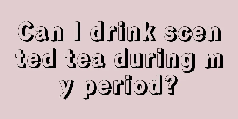 Can I drink scented tea during my period?