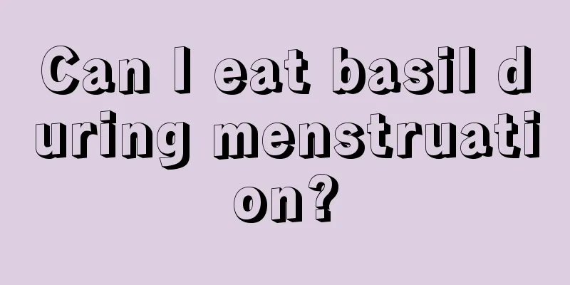 Can I eat basil during menstruation?