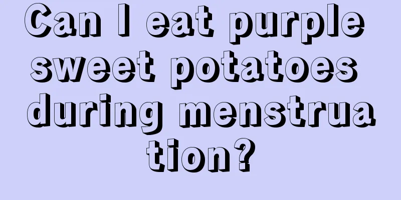 Can I eat purple sweet potatoes during menstruation?