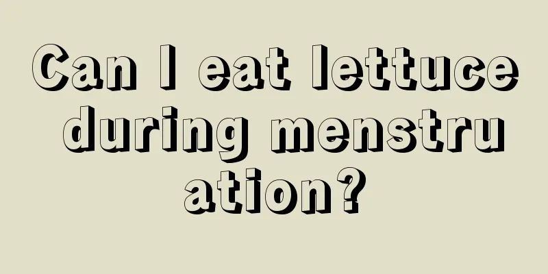 Can I eat lettuce during menstruation?