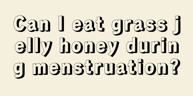 Can I eat grass jelly honey during menstruation?