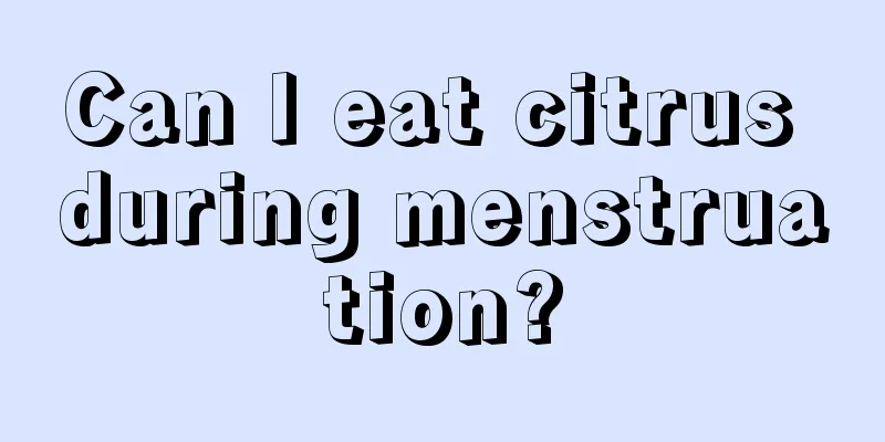 Can I eat citrus during menstruation?