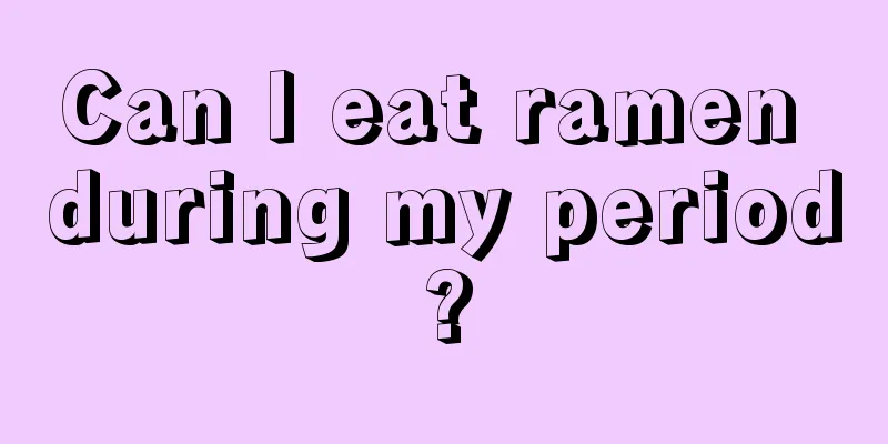 Can I eat ramen during my period?