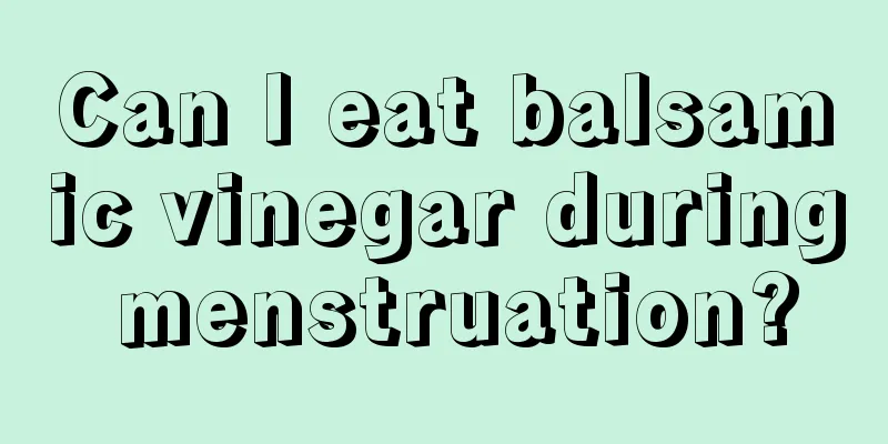 Can I eat balsamic vinegar during menstruation?