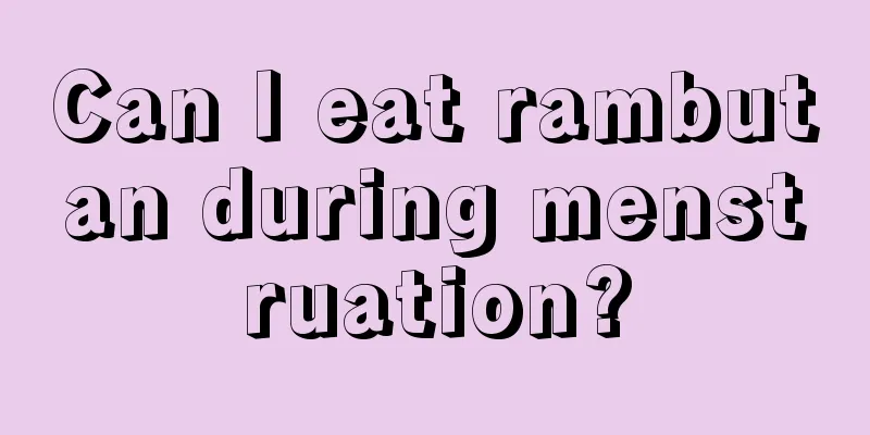 Can I eat rambutan during menstruation?