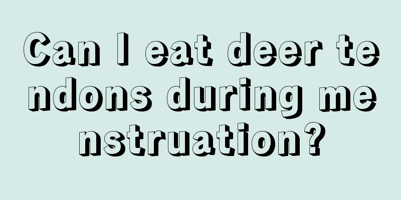 Can I eat deer tendons during menstruation?