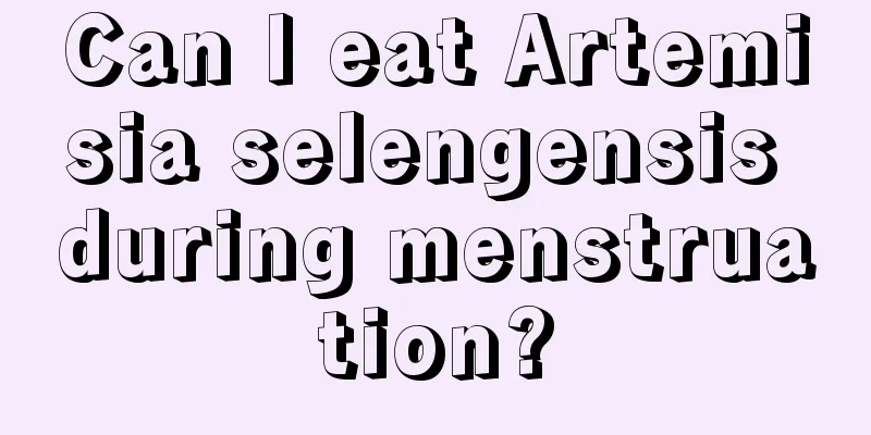 Can I eat Artemisia selengensis during menstruation?