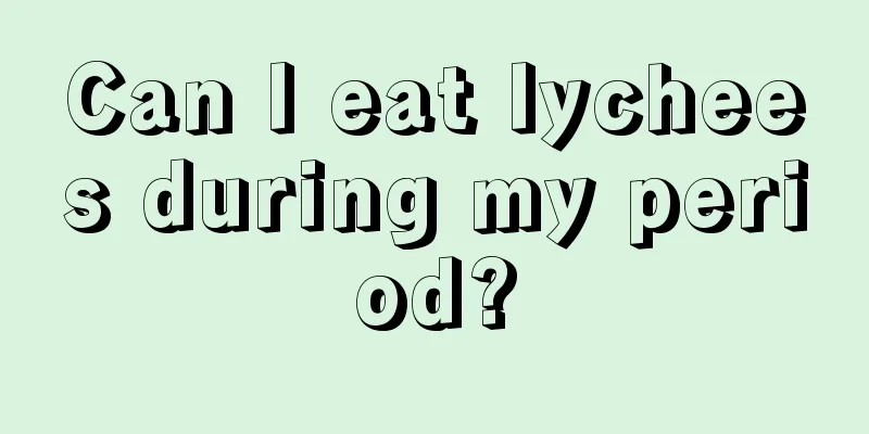 Can I eat lychees during my period?