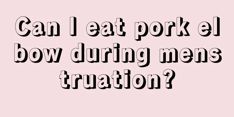 Can I eat pork elbow during menstruation?