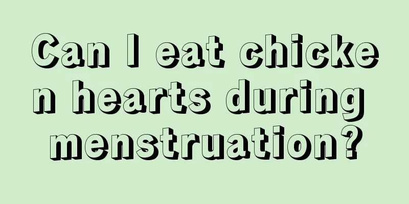 Can I eat chicken hearts during menstruation?