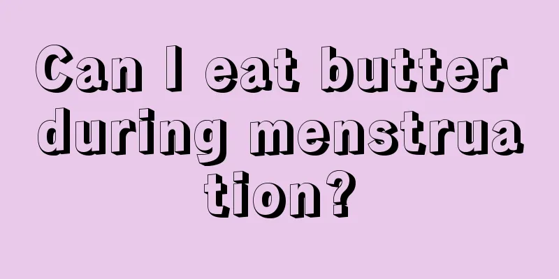 Can I eat butter during menstruation?