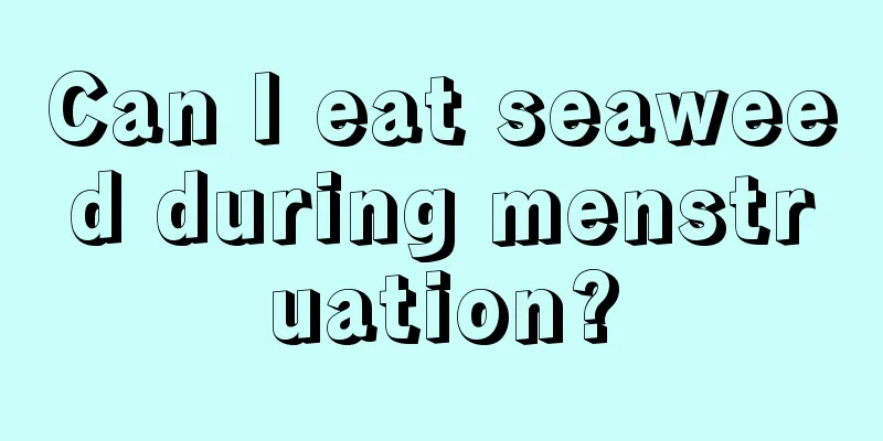 Can I eat seaweed during menstruation?