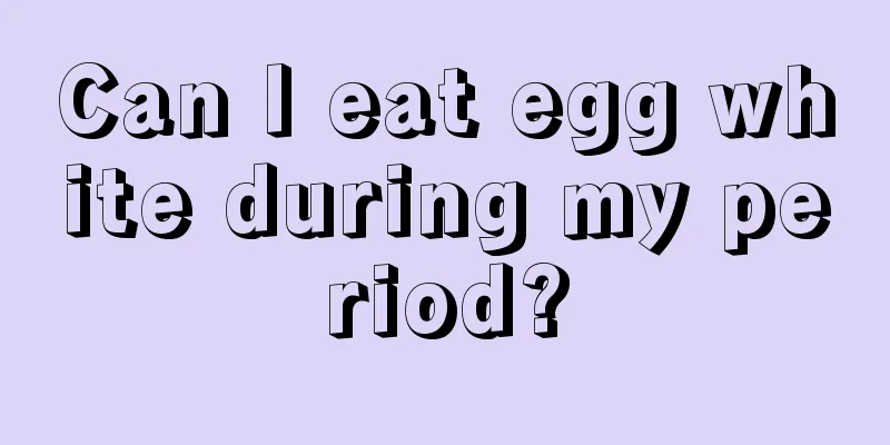 Can I eat egg white during my period?