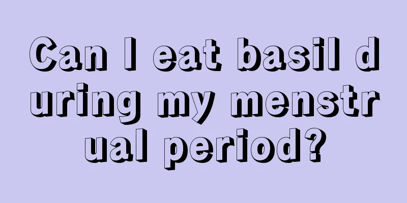 Can I eat basil during my menstrual period?