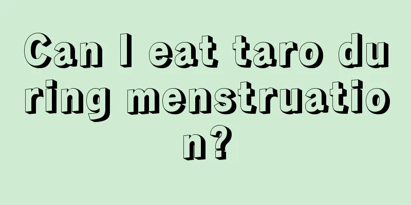 Can I eat taro during menstruation?