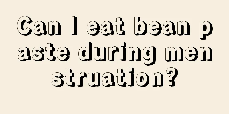 Can I eat bean paste during menstruation?