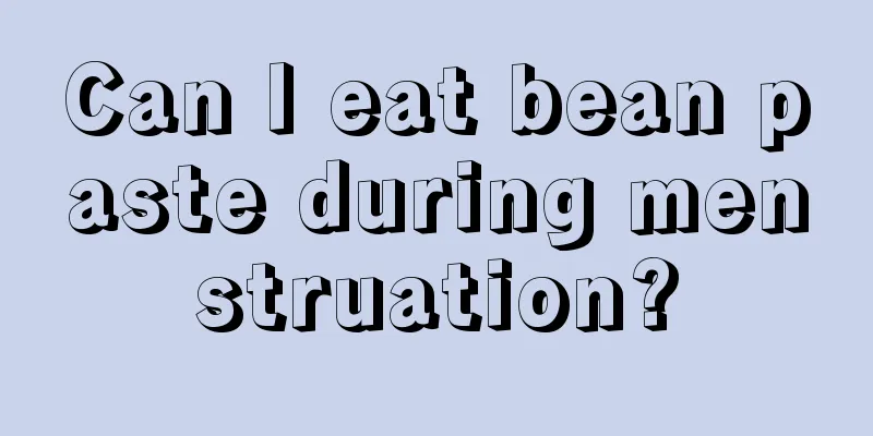 Can I eat bean paste during menstruation?