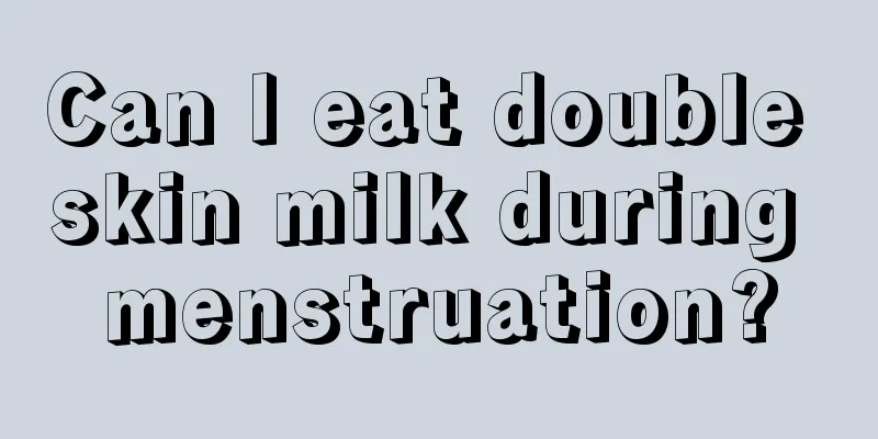 Can I eat double skin milk during menstruation?