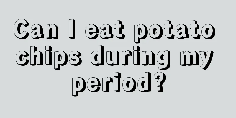 Can I eat potato chips during my period?